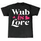 WUB IS LOVE T-SHIRT - BLACK